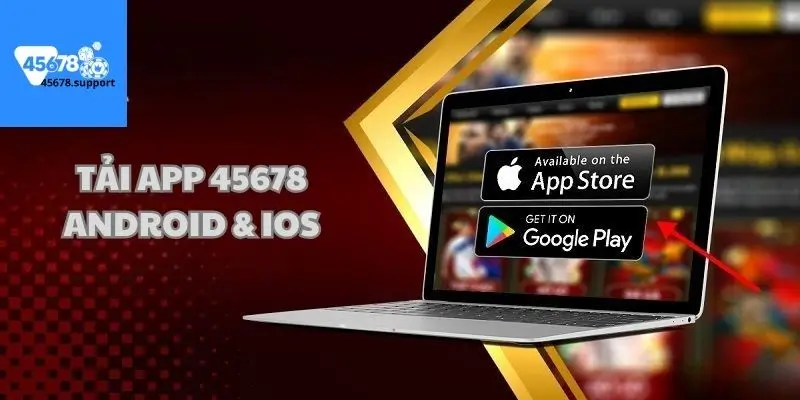 Hướng dẫn tải app 45678 dễ dàng trên Android và IOS 