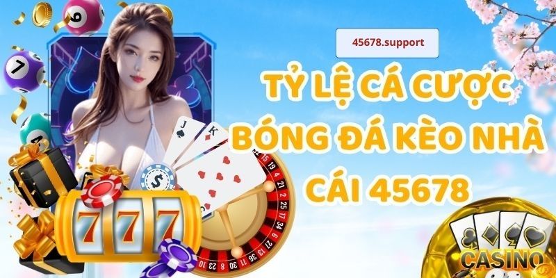 tỷ lệ cá cược bóng đá kèo nhà cái 45678